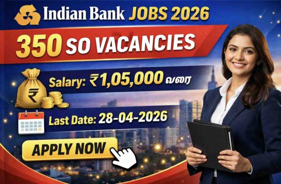 Indian Bank Recruitment 2026 – 350 SO பணியிடங்கள். ₹1 லட்சம் வரை சம்பளம், தகுதி, தேர்வு முறை, விண்ணப்பிக்கும் வழி அனைத்தும் இங்கே. 28 ஏப்ரல் 2026க்கு முன் விண்ணப்பிக்கவும்.