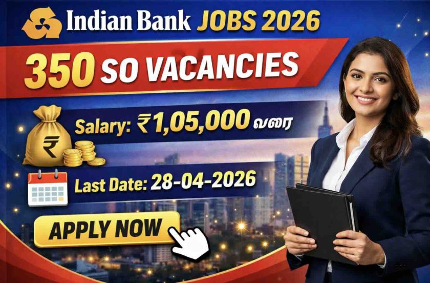 Indian Bank Recruitment 2026 – 350 SO பணியிடங்கள். ₹1 லட்சம் வரை சம்பளம், தகுதி, தேர்வு முறை, விண்ணப்பிக்கும் வழி அனைத்தும் இங்கே. 28 ஏப்ரல் 2026க்கு முன் விண்ணப்பிக்கவும்.